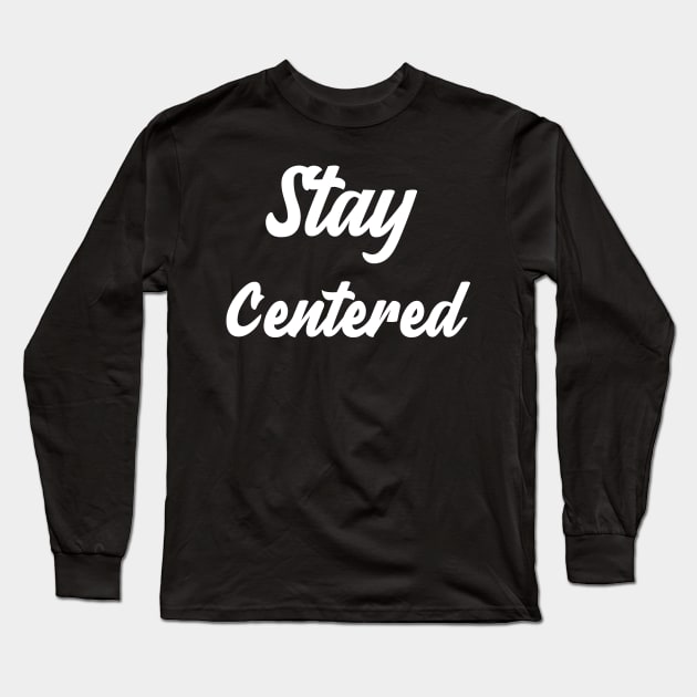 Stay Centered Long Sleeve T-Shirt by Relaxing Positive Vibe